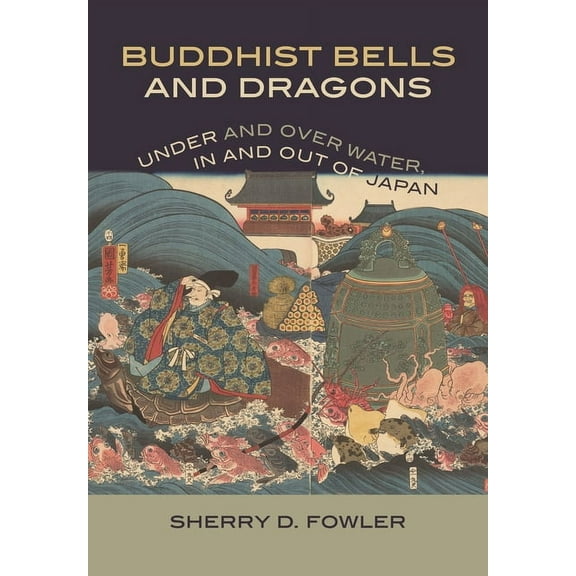 Buddhist Bells and Dragons: Under and Over Water, in and Out of Japan, (Hardcover)