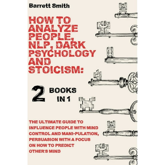 How To Analyze People, NLP, Dark Psychology and Stoicism: 2 Books in 1 - The Ultimate Guide To Influence People With Mind Control And Manipulation, Persuasion With A Focus On How To Predict Other's Mi