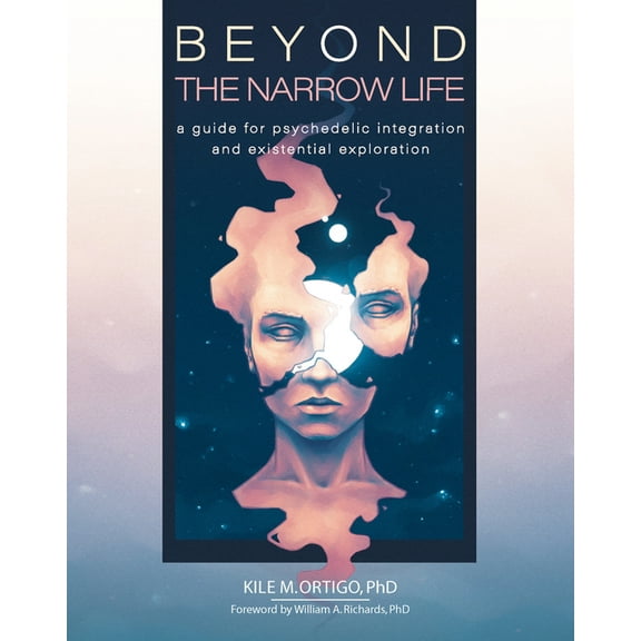 Beyond the Narrow Life: A Guide for Psychedelic Integration and Existential Exploration, (Paperback)