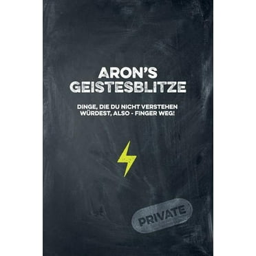 Aron's Geistesblitze - Dinge, die du nicht verstehen würdest, also - Finger weg! Private : Cooles Notizbuch ca. A5 für alle Männer 108 Seiten mit Punkteraster (Paperback)