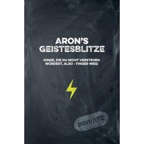 Aron's Geistesblitze - Dinge, die du nicht verstehen würdest, also - Finger weg! Private: Cooles Notizbuch ca. A5 für alle Männer 108 Seiten mit Punkteraster (Paperback)