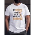 thumbnail image 1 of If Steve Can't Fix We're All Screwed Printed Men's Crew Neck T-shirt, Lightweight Breathable Outdoor Top For Daily Commute & Workout, Best Summer Choice, Casual Sporty Tee, Summer Gifts, 1 of 9