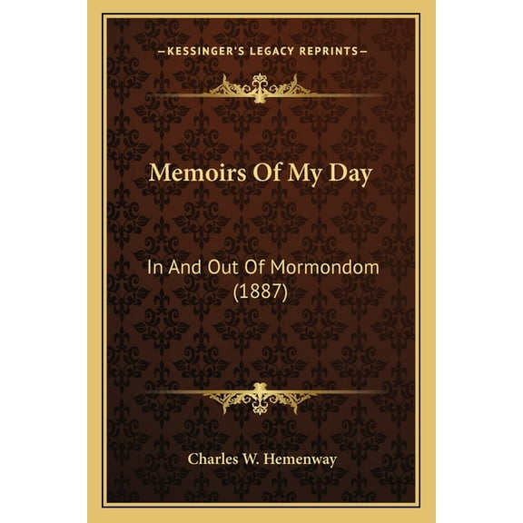 Memoirs Of My Day : In And Out Of Mormondom (1887) (Paperback)