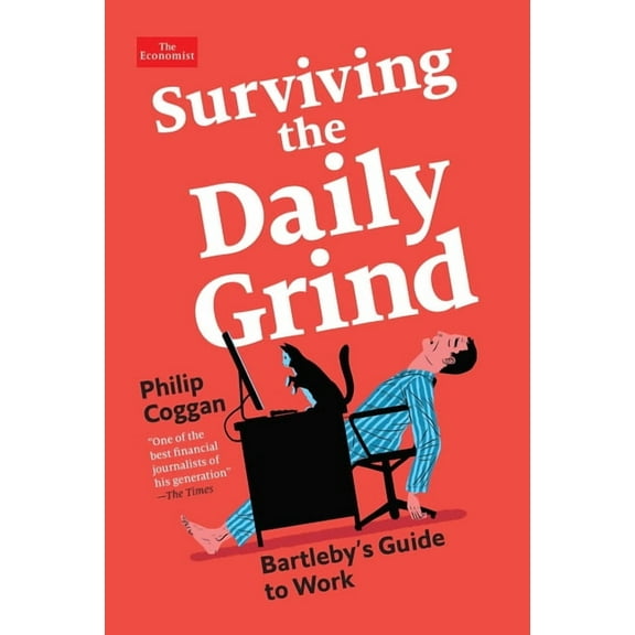 Economist Books: Surviving the Daily Grind : Bartleby's Guide to Work (Hardcover)