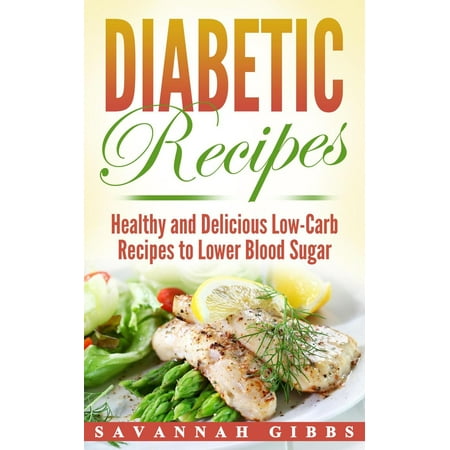 Diabetic Recipes: Healthy and Delicious Low-Carb Recipes to Lower Blood Sugar -