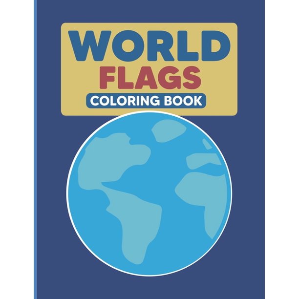 Download World Flags Coloring Book Geography Coloring Book For Kids And Adults Geography Gifts Paperback Large Print Walmart Com Walmart Com