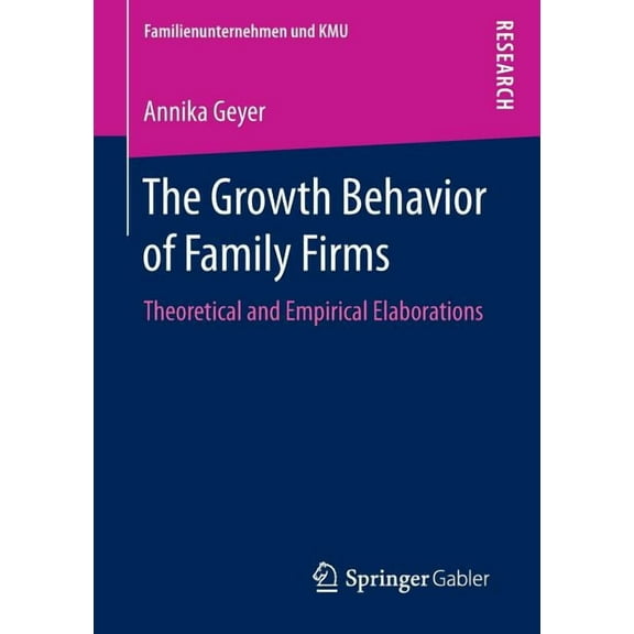 Familienunternehmen Und Kmu The Growth Behavior of Family Firms: Theoretical and Empirical Elaborations, (Paperback)