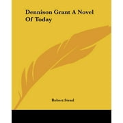 Dennison Grant A Novel Of Today [Paperback] [Jun 17, 2004] Stead, Robert