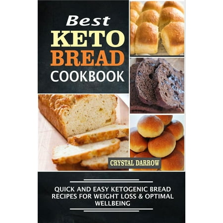 Best Keto Bread Cookbook:Quick And Easy Ketogenic Bread Recipes For Weight Loss & Optimal Wellbeing - (Best Keto Bread Recipe)