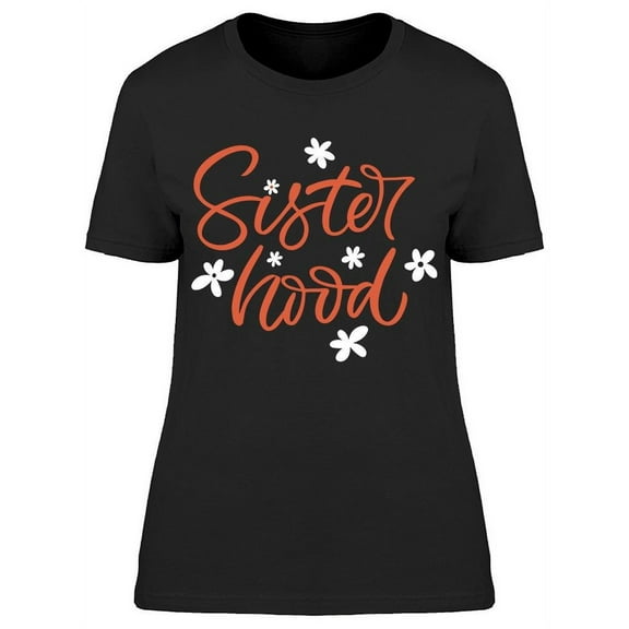 Our Perfect Sisterhood T-Shirt Women -Image by Shutterstock Women T-Shirt, Female Large