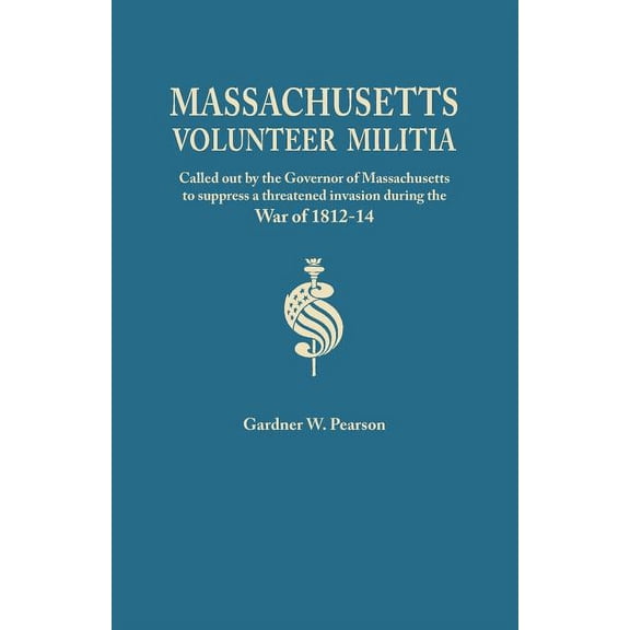 Records of the Massachusetts Volunteer Militia, Called Out by the Governor of Massachusetts to Suppress a Threatened Invasion During the War of 1812-1 (Paperback)