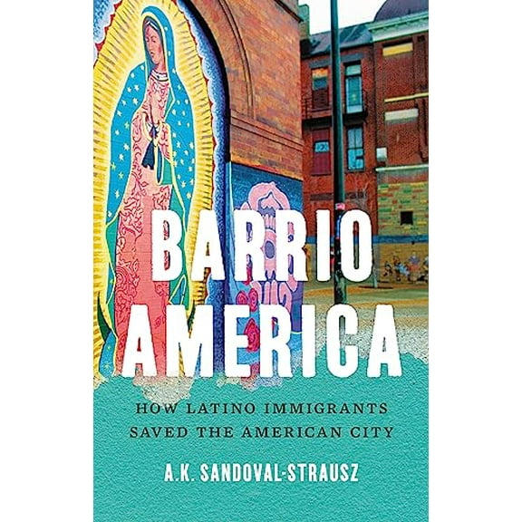 Pre-Owned Barrio America: How Latino Immigrants Saved the American City (Hardcover) 1541697243 9781541697249