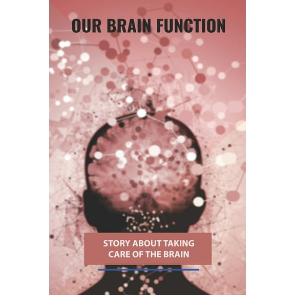 Our Brain Function: Story About Taking Care Of The Brain: Our Brain Or Our Brains (Paperback)