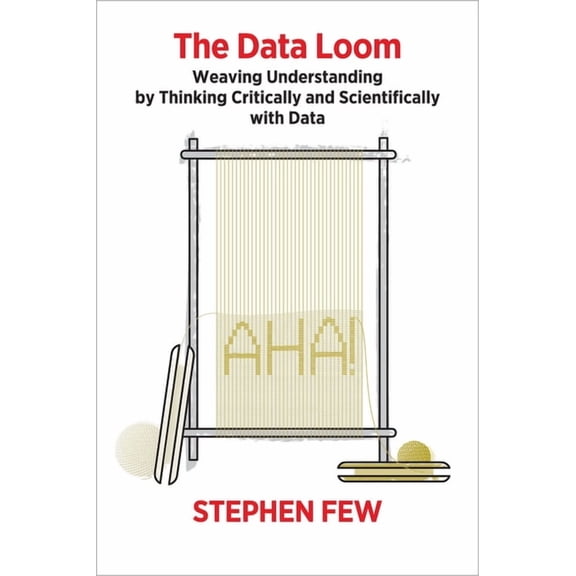 The Data Loom: Weaving Understanding by Thinking Critically and Scientifically with Data, (Paperback)