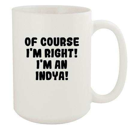 

Of Course I m Right! I m An Indya! - Ceramic 15oz White Mug White
