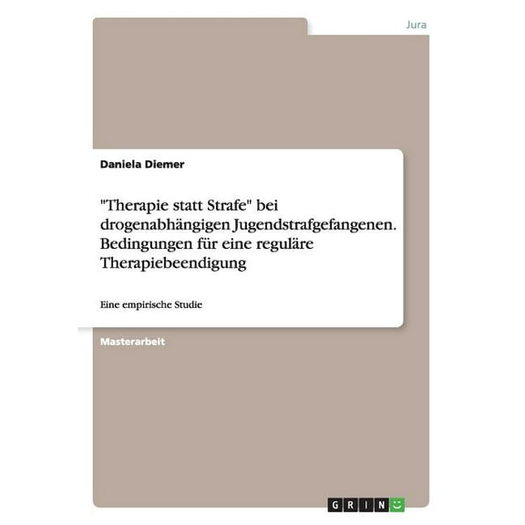 "Therapie statt Strafe" bei drogenabhängigen Jugendstrafgefangenen. Bedingungen für eine reguläre Therapiebeendigung: Eine empirische Studie (Paperback)
