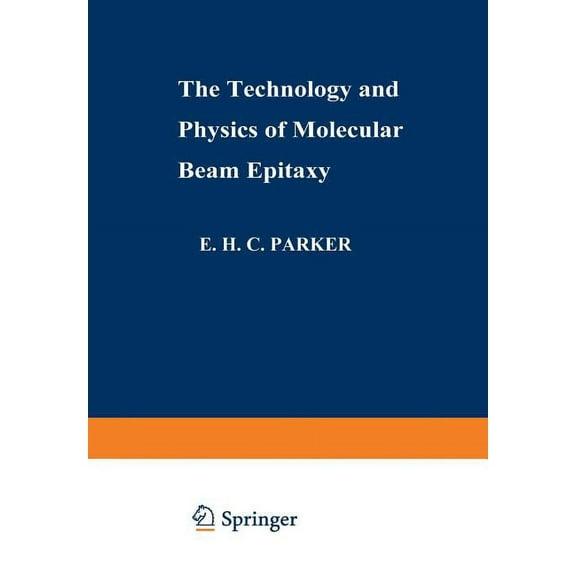The Technology and Physics of Molecular Beam Epitaxy, (Paperback)