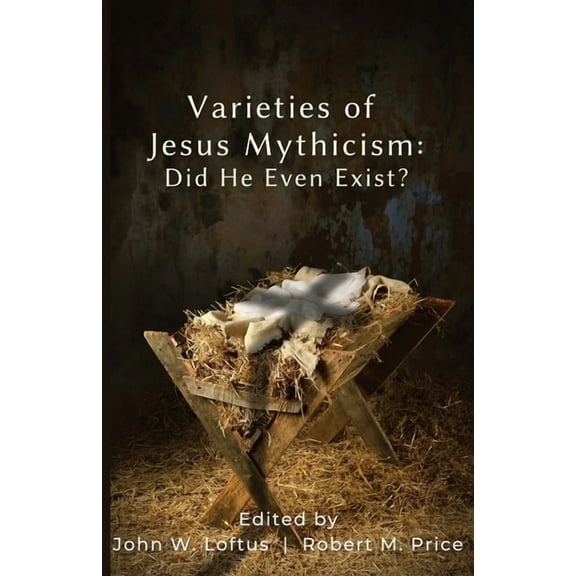 Varieties of Jesus Mythicism: Did He Even Exist?, (Paperback)