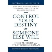 Control Your Destiny or Someone Else Will: How Jack Welch Created $400 Billion of Value by Transforming GE (Hardcover)