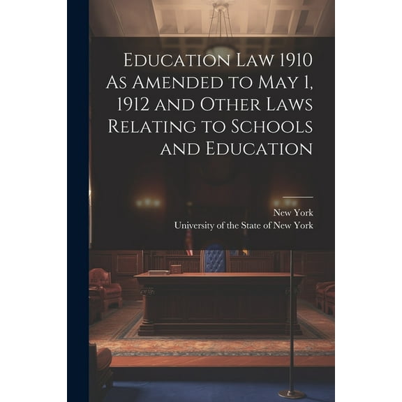Education Law 1910 As Amended to May 1, 1912 and Other Laws Relating to Schools and Education, (Paperback)