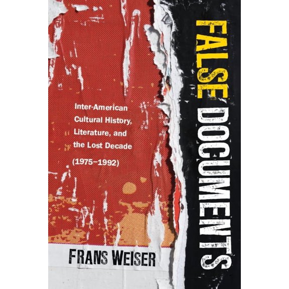 Global Latin/O Americas False Documents: Inter-American Cultural History, Literature, and the Lost Decade (1975-1992), (Hardcover)