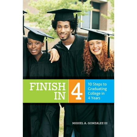 Finish In 4: 10 Steps to Graduating College in 4 Years -
