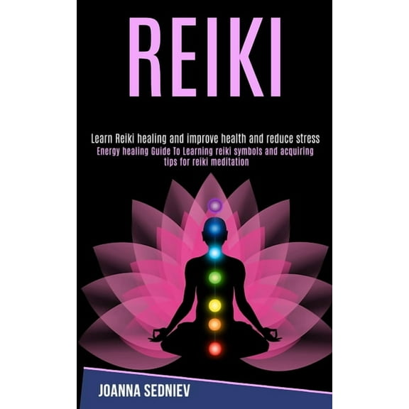Reiki: Energy Healing Guide to Learning Reiki Symbols and Acquiring Tips for Reiki Meditation (Learn Reiki Healing and I, (Paperback)