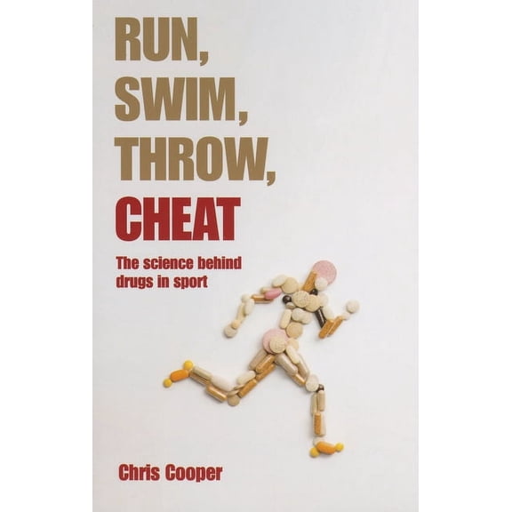 Run, Swim, Throw, Cheat: The Science Behind Drugs in Sport, (Paperback)