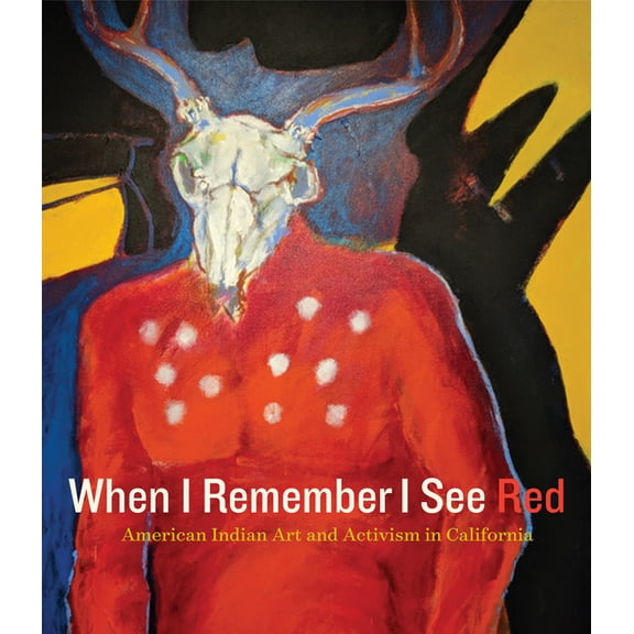 When I Remember I See Red: American Indian Art and Activism in California, (Hardcover)