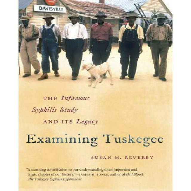 Examining Tuskegee: The Infamous Syphilis Study and Its Legacy
