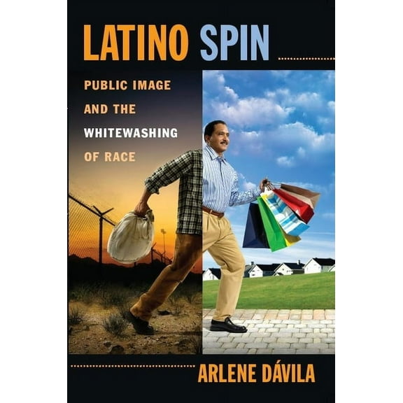 Latino Spin: Public Image and the Whitewashing of Race, (Paperback)