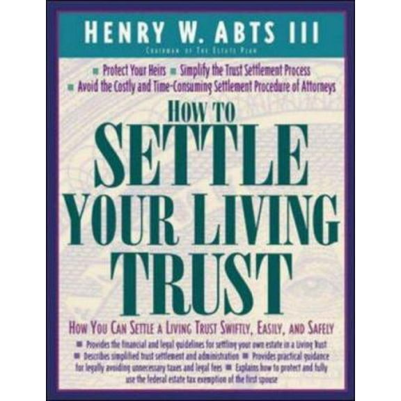 Pre-Owned How To Settle Your Living Trust : How You Can Settle a Living Trust Swiftly, Easily, and Safely (Paperback) 0809228440 9780809228447