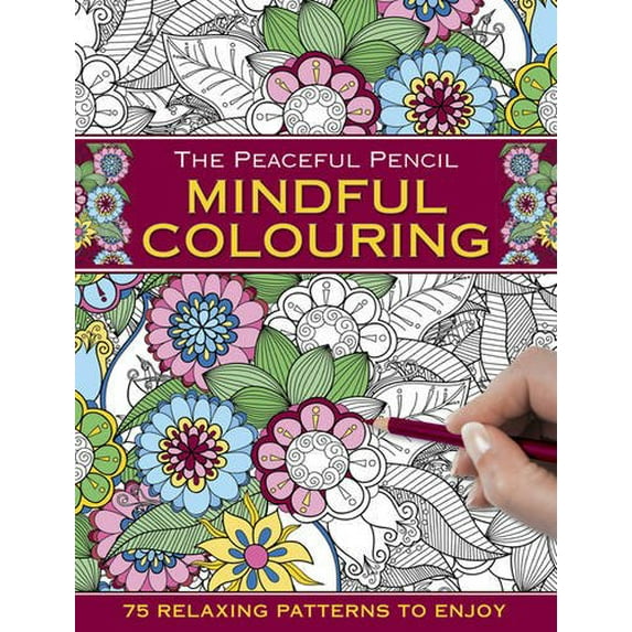 The Peaceful Pencil: Mindful Colouring : 75 Mindful Designs to Colour in (Paperback)