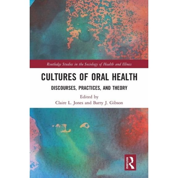 Routledge Studies in the Sociology of He Cultures of Oral Health: Discourses, Practices and Theory, (Paperback)
