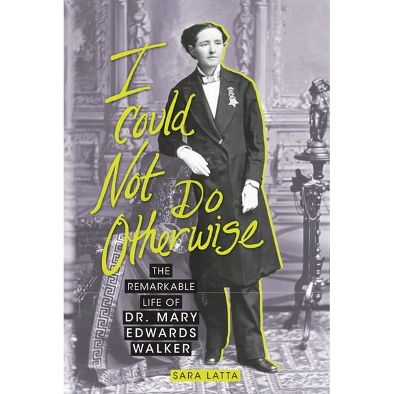 I Could Not Do Otherwise: The Remarkable Life of Dr. Mary Edwards Walker, (Hardcover)