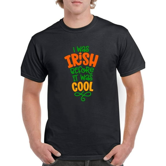 Irish Before I Was Cool T-Shirt Men -Image by Shutterstock, Male x-Large