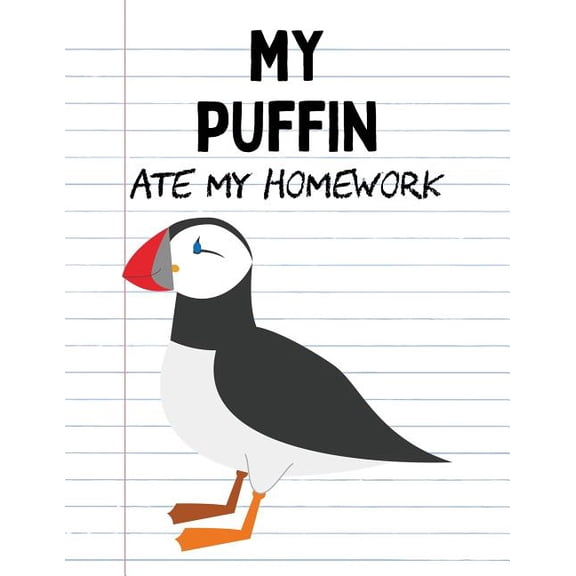 My Puffin Ate My Homework: Funny Blank Lined Notebook - Puffin (Paperback)