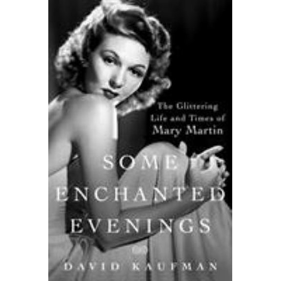 Pre-Owned Some Enchanted Evenings: The Glittering Life and Times of Mary Martin (Hardcover) 1250031753 9781250031754