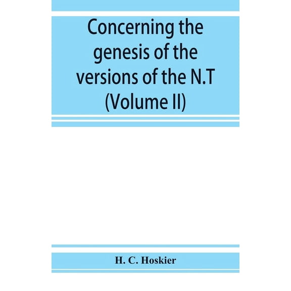 Concerning the genesis of the versions of the N.T.; remarks suggested by the study of P and the allied questions as rega, (Paperback)