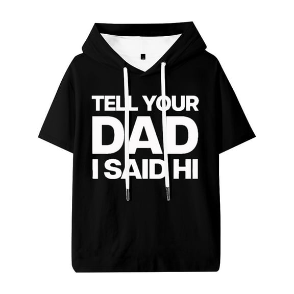 Kayla Malecc Tell Your Dad I Said Hi Hooded Short Sleeve Unisex Hoody Fashion Shirt