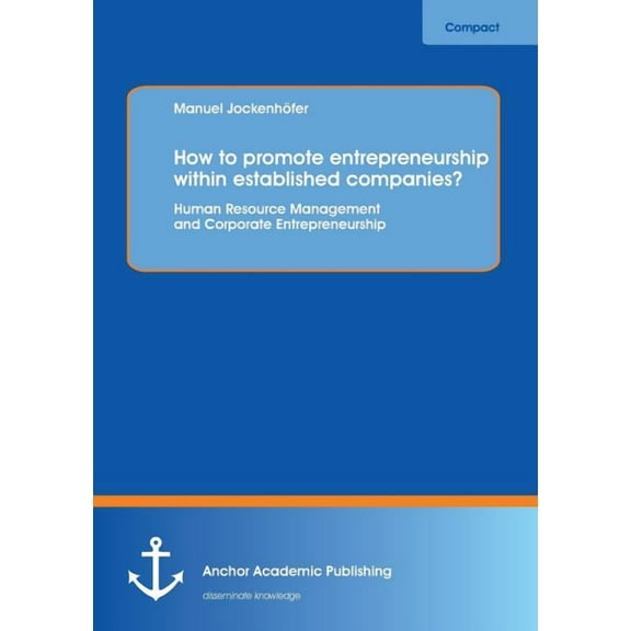How to Promote Entrepreneurship Within Established Companies? Human Resource Management and Corporate Entrepreneurship