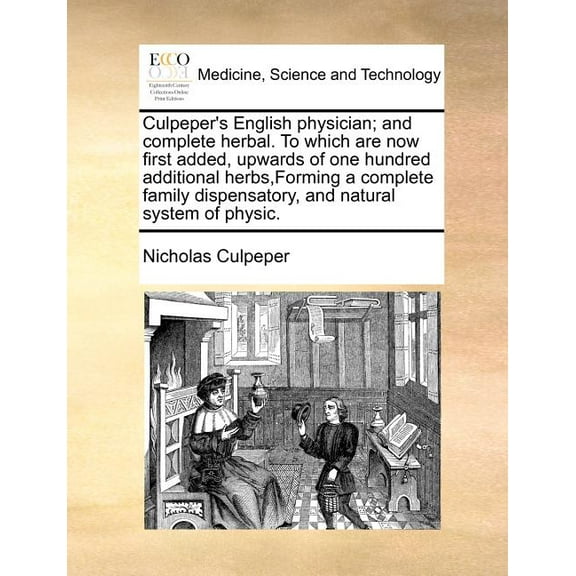 Culpeper's English Physician; And Complete Herbal. to Which Are Now First Added, Upwards of One Hundred Additional Herbs, Forming a Complete Family Di Paperback