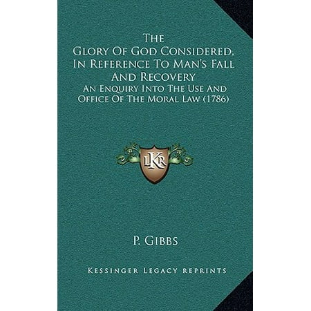 Using Computers In The Law Office The Glory of God Considered, in Reference to Man's Fall and Recovery : An Enquiry Into the Use and Office of the Moral Law (1786) ()