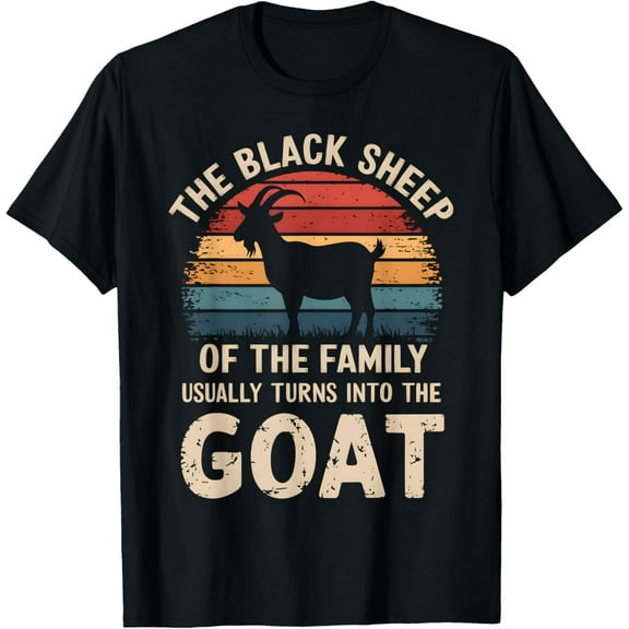 The Black Sheep Of The Family Usually Turns Into The Goat T-Shirt