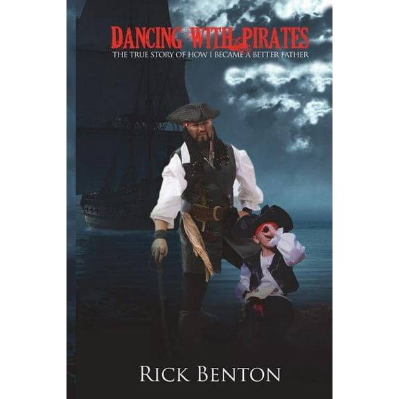 Dancing with Pirates : The True Story of How I Became a Better Father (Paperback)