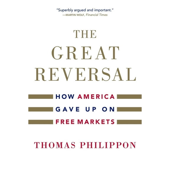 The Great Reversal: How America Gave Up on Free Markets, (Paperback)