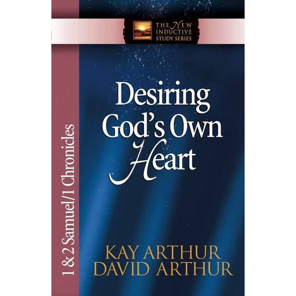 The New Inductive Study Series: Desiring God's Own Heart : 1 & 2 Samuel & 1 Chronicles (Paperback)