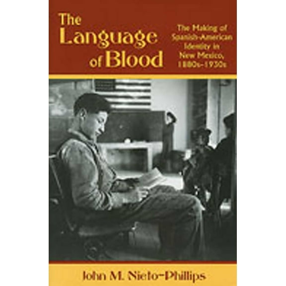 Language of Blood: The Making of Spanish-American Identity in New Mexico, 1880s-1930s, (Paperback)