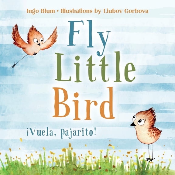 Kids Learn Spanish Fly, Little Bird - ¡Vuela, pajarito!: Bilingual Children's Picture Book English-Spanish with Pics to Color, Book 1, (Paperback)