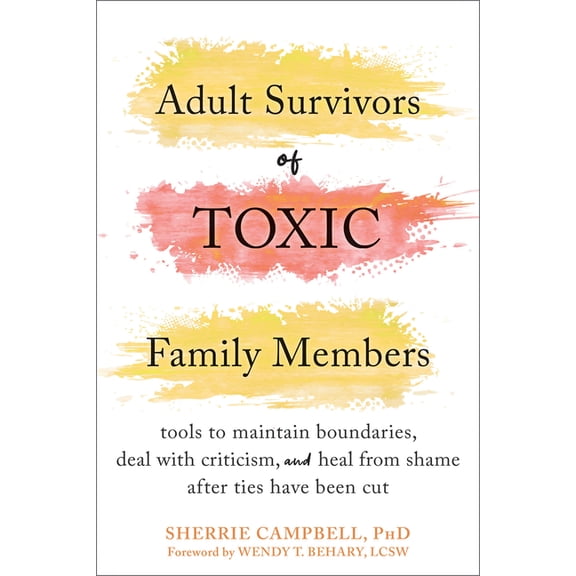 Adult Survivors of Toxic Family Members: Tools to Maintain Boundaries, Deal with Criticism, and Heal from Shame After Ti, (Paperback)